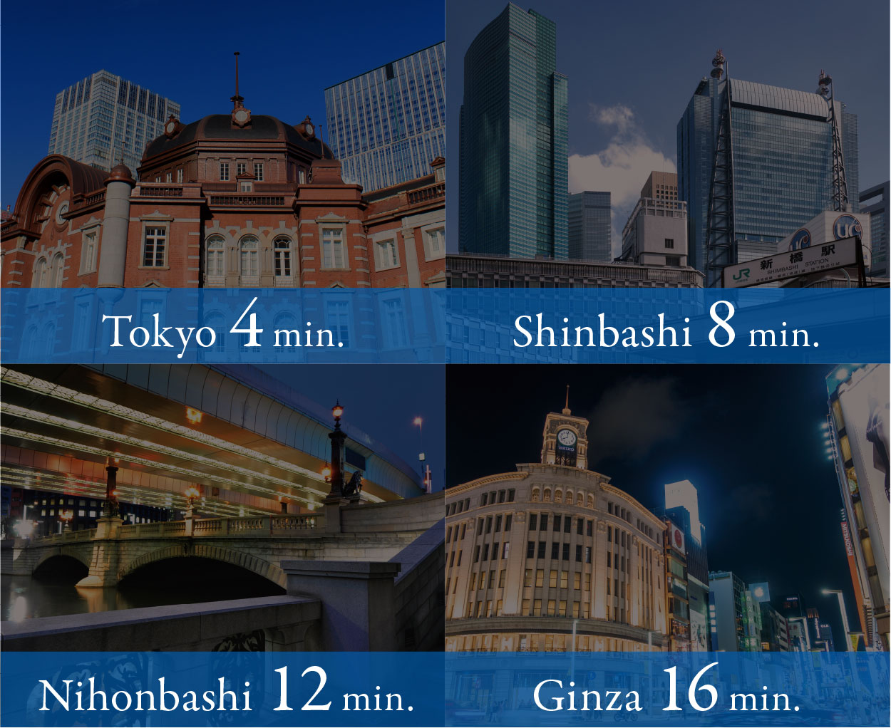 Tokyo 4min  Shinbashi 8min  Nihonbashi 12min  Ginza 16min